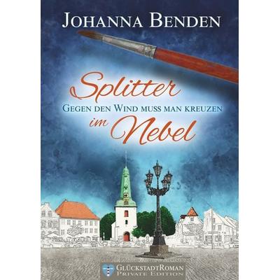 Splitter im Nebel, Gebundene Ausgabe von Johanna Benden, BoD – Books on Demand, 978-3-7431-1868-3