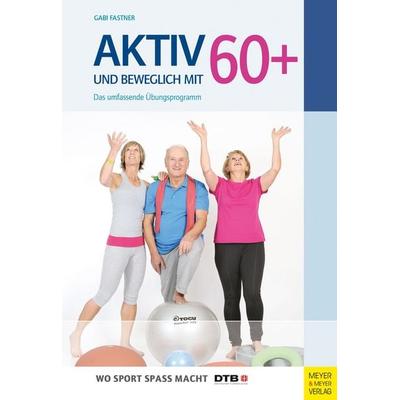 Aktiv und beweglich mit 60+, Taschenbuch von Gabi Fastner, Meyer & Meyer, 978-3-89899-997-7