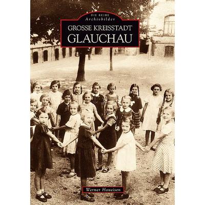 Große Kreisstadt Glauchau, Taschenbuch von Werner Haueisen, Sutton, 978-3-86680-883-6