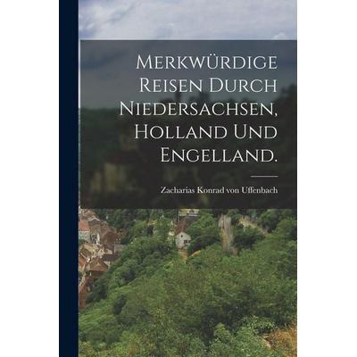 Merkwürdige Reisen durch Niedersachsen, Holland und Engelland., Taschenbuch von , Legare Street Press, 978-1-01-875607-3