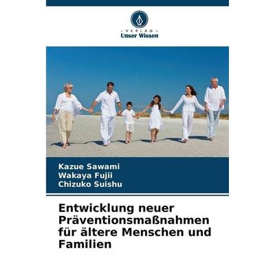 Entwicklung neuer Präventionsmaßnahmen für ältere Menschen und Familien, Taschenbuch von Kazue Sawami,Wakaya Fujii,Chizuko Suishu, Verlag Unser