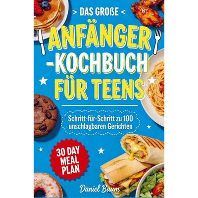 Das große Anfänger-Kochbuch für Teens, Taschenbuch von Daniel Baum, Bookmundo, 978-94-038-6151-7
