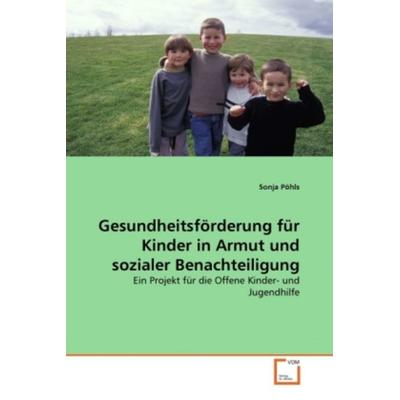 Pöhls, S: Gesundheitsförderung für Kinder in Armut und sozia, Taschenbuch von Sonja Pöhls, VDM, 978-3-639-28715-8