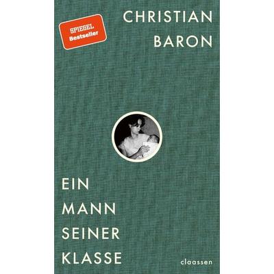 Ein Mann seiner Klasse, Gebundene Ausgabe von Christian Baron, Claassen