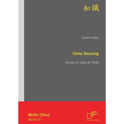 China Sourcing: Einkauf im Land der Mitte, Taschenbuch von Susanne Beer, Diplomica Verlag GmbH, 978-3-8428-8503-5