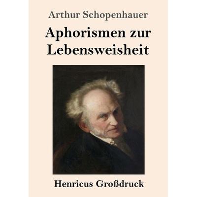 Aphorismen zur Lebensweisheit (Großdruck), Taschenbuch von Arthur Schopenhauer, Henricus - Edition Deutsche Klassik GmbH, Berlin, 978-3-8478-2980-5