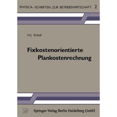 Fixkostenorientierte Plankostenrechnung, Taschenbuch von H.-J. Scholl, Physica, 978-3-7908-0265-8