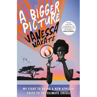 A Bigger Picture, Taschenbuch von Vanessa Nakate, Pan macmillan Ltd.