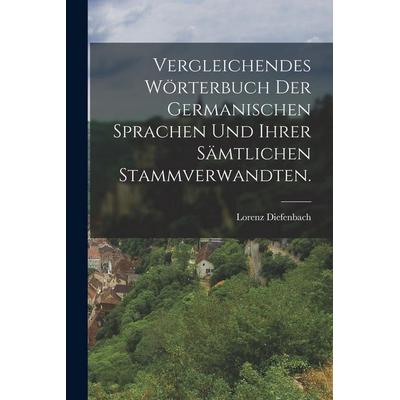 Vergleichendes Wörterbuch der germanischen Sprachen und ihrer sämtlichen Stammverwandten., Taschenbuch von Lorenz Diefenbach, Gale ECCO, Print
