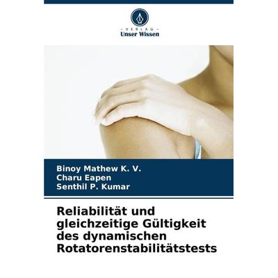 Reliabilität und gleichzeitige Gültigkeit des dynamischen Rotatorenstabilitätstests, Taschenbuch von Binoy Mathew K. V.,Charu Eapen,Senthil P. Kumar,
