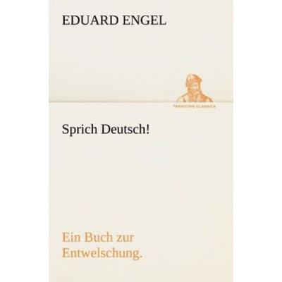 Sprich Deutsch!, Taschenbuch von Eduard Engel, Tredition, 978-3-8424-8938-7