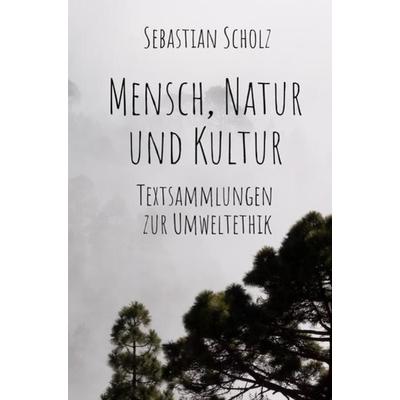 Mensch, Natur und Kultur, Taschenbuch von Sebastian Scholz, Epubli, 978-3-7450-0392-5