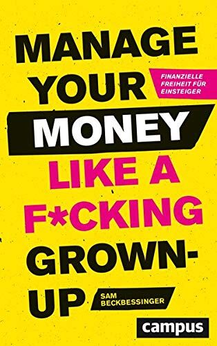 Sam Beckbessinger - Manage Your Money like a F*cking Grown-up: Finanzielle Freiheit für Einsteiger - Preis vom 19.10.2026 19:33:35 h