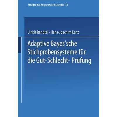 Adaptive Bayes’sche Stichprobensysteme für die Gut-Schlecht-Prüfung, Taschenbuch von Ulrich Rendtel,Hans-Joachim Lenz, Physica, 978-3-7908-0468-3