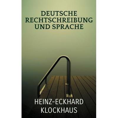 Deutsche Rechtschreibung und Sprache, Taschenbuch von Heinz-Eckhard Klockhaus, BoD – Books on Demand, 978-3-695-10629-5