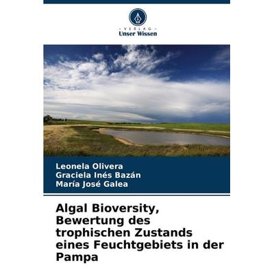 Algal Bioversity, Bewertung des trophischen Zustands eines Feuchtgebiets in der Pampa, Taschenbuch von Leonela Olivera,Graciela Inés Bazán,María José
