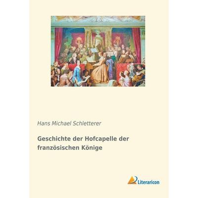 Geschichte der Hofcapelle der französischen Könige -