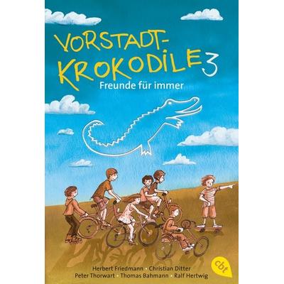 Vorstadtkrokodile 3 – Freunde für immer, Taschenbuch von Herbert Friedmann,Christian Ditter,Peter Thorwarth,Thomas Bahmann,Ralf Hertwig, Cbt,