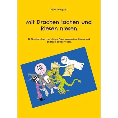 Mit Drachen lachen und Riesen niesen, Taschenbuch von Klaus Weigand, BoD – Books on Demand, 978-3-7543-1613-9