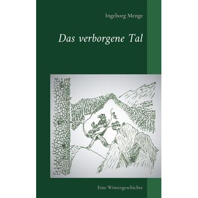 Das verborgene Tal, Taschenbuch von Ingeborg Menge, BoD – Books on Demand, 978-3-7557-1440-8
