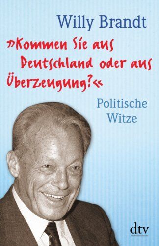 Willy Brandt - Kommen Sie aus Deutschland oder aus Überzeugung?: Politische Witze Neuausgabe - Preis vom 14.10.2026 23:07:16 h
