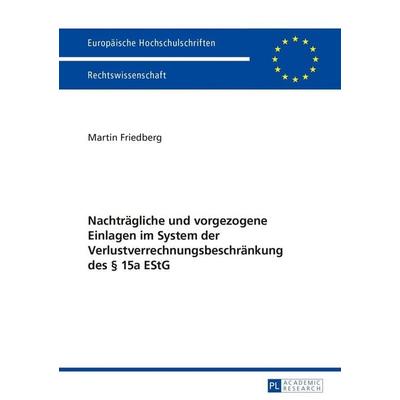Nachträgliche und vorgezogene Einlagen im System der Verlustverrechnungsbeschränkung des § 15a EStG, Taschenbuch von Martin Friedberg, Peter Lang