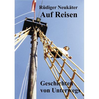 Auf Reisen, Taschenbuch von Rüdiger Neukäter, BoD – Books on Demand, 978-3-8423-2732-0