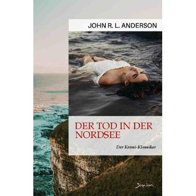 DER TOD IN DER NORDSEE, Taschenbuch von John R. L. Anderson, Epubli, 978-3-7565-3783-9