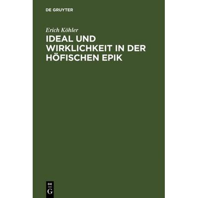 Ideal und Wirklichkeit in der höfischen Epik, Gebundene Ausgabe von Erich Köhler, De Gruyter, 978-3-484-50390-8