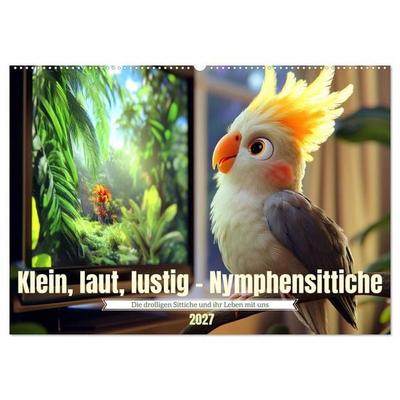 Klein, laut, lustig - Nymphensittiche (Wandkalender 2027 DIN A2 quer), CALVENDO Monatskalender