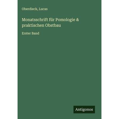 Monatsschrift für Pomologie & praktischen Obstbau, Gebundene Ausgabe von Oberdieck,Lucas, Antigonos Verlag, 978-3-563-61664-2