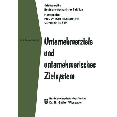 Unternehmerziele und unternehmerisches Zielsystem, Taschenbuch von Ulrich Schmidt-Sudhoff, Betriebswirtschaftlicher Verlag Gabler, 978-3-663-00835-4