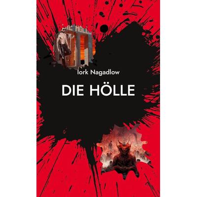 Die Hölle, Taschenbuch von Iork Nagadlow, BoD - Books on Demand, 978-3-949054-01-3