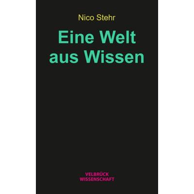 Eine Welt aus Wissen, Taschenbuch von Nico Stehr, Velbrück, 978-3-95832-439-8