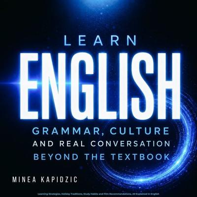 Learn English: Grammar, Culture and Real Conversation Beyond the Textbook - Minea Kapidzic, Audio, 4070169657588