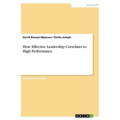 How Effective Leadership Correlates to High Performance, Taschenbuch von David Rewayi Mpunwa,Emilia Joseph, GRIN, 978-3-346-44815-6