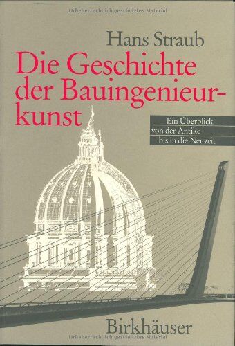 Hans Straub - Die Geschichte der Bauingenieurkunst: Ein Überblick von der Antike bis in die Neuzeit - Preis vom 02.10.2026 23:42:20 h