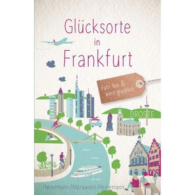 Glücksorte in Frankfurt, Taschenbuch von Hartmut Heinemann,Sonja Morawietz-Heinemann, Droste Verlag GmbH, 978-3-7700-2500-8