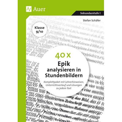 40 x Epik analysieren in Stundenbildern 9-10, Taschenbuch von Stefan Schäfer, Auer Verlag in der AAP Lehrerwelt GmbH, 978-3-403-08396-2