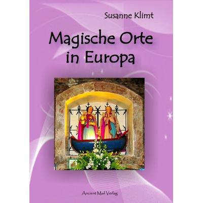 Magische Orte in Europa, Taschenbuch von Susanne Klimt, Ancient Mail, 978-3-95652-090-7