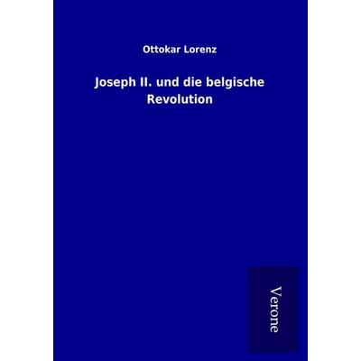 Joseph II. und die belgische Revolution, Taschenbuch von Ottokar Lorenz, BoD - Books on Demand