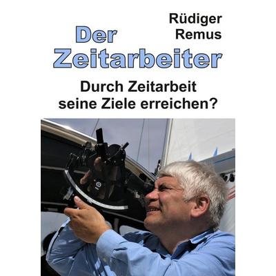 Der Zeitarbeiter, Taschenbuch von Rüdiger Remus, Tredition, 978-3-347-70319-3