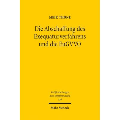 Die Abschaffung des Exequaturverfahrens und die EuGVVO, Taschenbuch von Meik Thöne, Mohr Siebeck, 978-3-16-154309-8