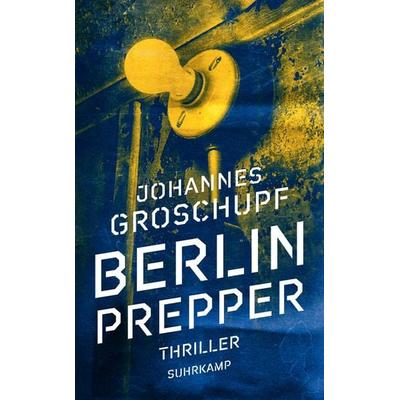 Berlin Prepper - Thriller (Berlin Noir 1), Taschenbuch von Johannes Groschupf, Suhrkamp, 978-3-518-47093-0