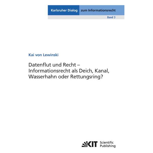 KIT Scientific Publishing Datenflut und Recht - Informationsrecht als Deich, Kanal, Wasserhahn oder Rettungsring? (Deutsch, Softcover, Kai von Lewinski) (55520660)