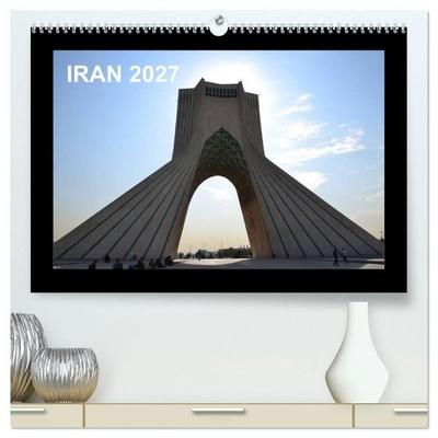 IRAN 2027 (hochwertiger Premium Wandkalender 2027 DIN A2 quer), Kunstdruck in Hochglanz