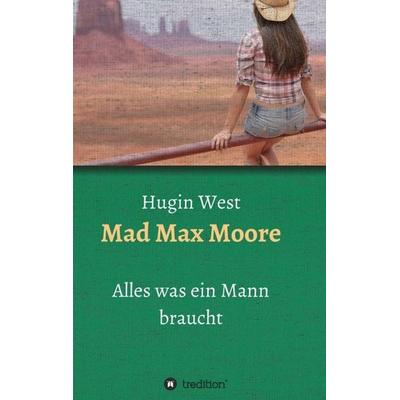 Mad Max Moore, Taschenbuch von Hugin West, Tredition, 978-3-7439-6473-0