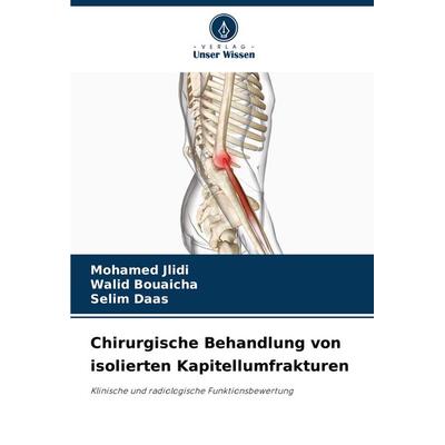 Chirurgische Behandlung von isolierten Kapitellumfrakturen, Taschenbuch von Mohamed Jlidi,Walid Bouaicha,Selim Daas, Verlag Unser Wissen,