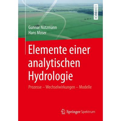 Elemente einer analytischen Hydrologie, Taschenbuch von Gunnar Nützmann,Hans Moser, Springer Fachmedien Wiesbaden GmbH, 978-3-658-00310-4