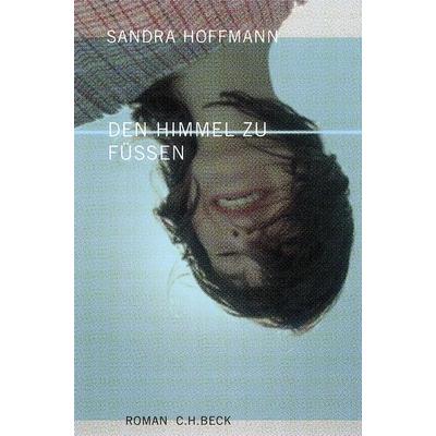 Den Himmel zu Füßen, Gebundene Ausgabe von Sandra Hoffmann, C.H. Beck, 978-3-406-52321-2